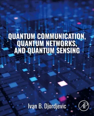 Communication quantique, réseaux quantiques et détection quantique - Quantum Communication, Quantum Networks, and Quantum Sensing