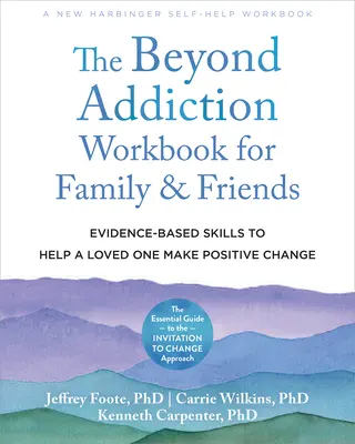 The Beyond Addiction Workbook for Family and Friends : Compétences fondées sur des données probantes pour aider un être cher à changer positivement - The Beyond Addiction Workbook for Family and Friends: Evidence-Based Skills to Help a Loved One Make Positive Change