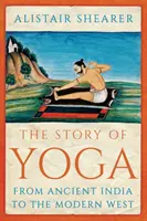 Histoire du yoga - De l'Inde ancienne à l'Occident moderne - Story of Yoga - From Ancient India to the Modern West