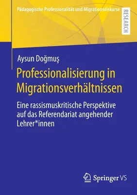 La professionnalisation dans le contexte de la migration : Une perspective critique du racisme sur le stage des futurs enseignants*. - Professionalisierung in Migrationsverhltnissen: Eine Rassismuskritische Perspektive Auf Das Referendariat Angehender Lehrer*innen
