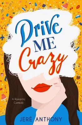 Rendre fou : Une comédie romantique - Drive Me Crazy: A Romantic Comedy