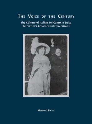 La voix du siècle : La culture du bel canto italien dans les interprétations enregistrées de Luisa Tetrazzini - The Voice of the Century: The Culture of Italian Bel Canto in Luisa Tetrazzini's Recorded Interpretations
