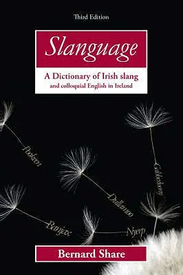 Slanguage : Un dictionnaire de l'argot irlandais et de l'anglais familier en Irlande - Slanguage: A Dictionary of Irish Slang and Colloquial English in Ireland