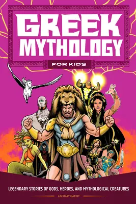 Mythologie grecque pour les enfants : Histoires légendaires de dieux, de héros et de créatures mythologiques - Greek Mythology for Kids: Legendary Stories of Gods, Heroes, and Mythological Creatures