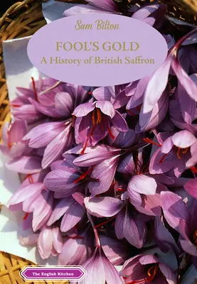 L'or des fous : Une histoire du safran britannique - Fool's Gold: A History of British Saffron