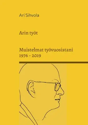 Arin tyt : Muistelmat tyvuosistani 1976 - 2019 - Arin tyt: Muistelmat tyvuosistani 1976 - 2019