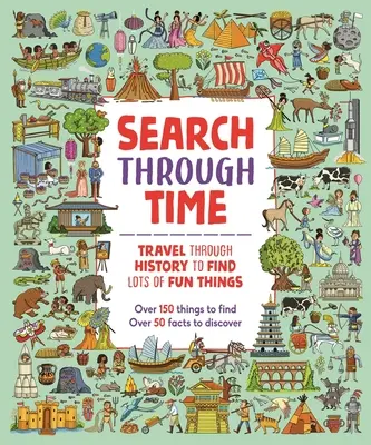 Cherche dans le temps : Voyage à travers l'histoire pour trouver des tas de choses amusantes - Search Through Time: Travel Through History to Find Lots of Fun Things