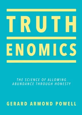 Truthenomics : La science de l'abondance par l'honnêteté - Truthenomics: The Science of Allowing Abundance Through Honesty