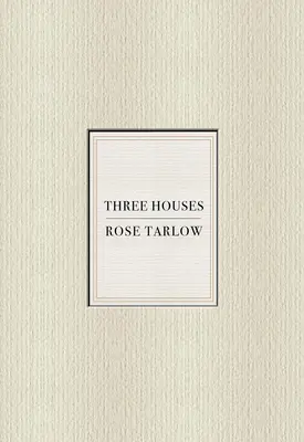 Rose Tarlow : Trois maisons - Rose Tarlow: Three Houses