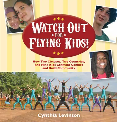 Watch Out for Flying Kids : Comment deux cirques, deux pays et neuf enfants affrontent les conflits et bâtissent une communauté - Watch Out for Flying Kids: How Two Circuses, Two Countries, and Nine Kids Confront Conflict and Build Community