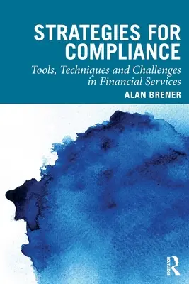 Stratégies de conformité : Outils, techniques et défis dans les services financiers - Strategies for Compliance: Tools, Techniques and Challenges in Financial Services