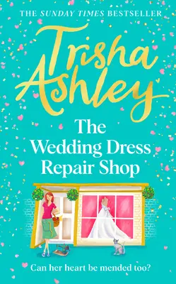 L'atelier de réparation des robes de mariée : Le tout nouveau livre de romance estivale, édifiant et réconfortant, du best-seller du Sunday Times. - The Wedding Dress Repair Shop: The Brand New, Uplifting and Heart-Warming Summer Romance Book from the Sunday T Imes Bestseller