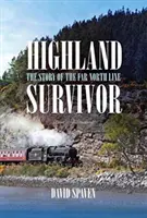 Highland Survivor - L'histoire de la ligne du Grand Nord - Highland Survivor - The Story of the Far North Line