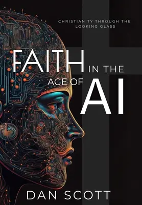 La foi à l'ère de l'IA : le christianisme à travers le miroir de l'intelligence artificielle - Faith in the Age of AI: Christianity Through the Looking Glass of Artificial Intelligence