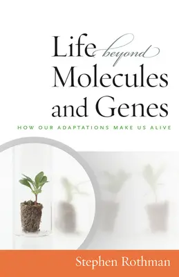 La vie au-delà des molécules et des gènes : comment nos adaptations nous rendent vivants - The Life Beyond Molecules and Genes: How Our Adaptations Make Us Alive