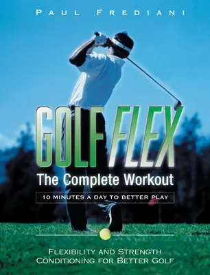 Golf Flex - L'entraînement complet 10 minutes par jour pour mieux jouer - Golf Flex - The Complete Workout/10 Minutes a Day to Better Play