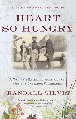 Un cœur si affamé : Le voyage extraordinaire d'une femme dans la nature sauvage du Labrador - Heart So Hungry: A Woman's Extraordinary Journey Into the Labrador Wilderness