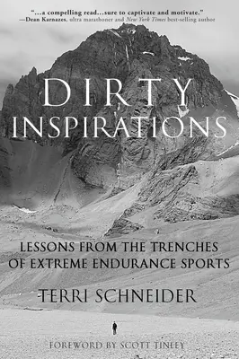 Dirty Inspirations : Leçons tirées des tranchées des sports d'endurance extrêmes - Dirty Inspirations: Lessons from the Trenches of Extreme Endurance Sports