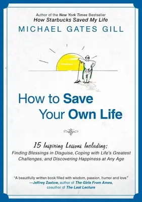 Comment sauver sa propre vie : 15 leçons inspirantes comprenant : Trouver des bénédictions déguisées, faire face aux plus grands défis de la vie et découvrir le courage et la conviction. - How to Save Your Own Life: 15 Inspiring Lessons Including: Finding Blessings in Disguise, Coping with Life's Greatest Challanges, and Discovering