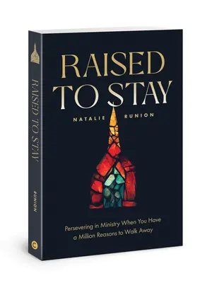 Élevé pour rester : Persévérer dans le ministère quand on a un million de raisons de s'en aller - Raised to Stay: Persevering in Ministry When You Have a Million Reasons to Walk Away
