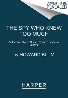 L'espion qui en savait trop : La quête d'un ex-agent de la CIA à travers un héritage de trahison - The Spy Who Knew Too Much: An Ex-CIA Officer's Quest Through a Legacy of Betrayal