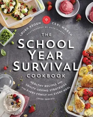 Le livre de cuisine de survie pour l'année scolaire : Des recettes saines et des stratégies qui sauvent la santé pour chaque famille et chaque repas (même les collations) - The School Year Survival Cookbook: Healthy Recipes and Sanity-Saving Strategies for Every Family and Every Meal (Even Snacks)