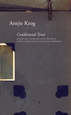 Le conditionnel : Mémoire et vocabulaire après la Commission sud-africaine pour la vérité et la réconciliation - Conditional Tense: Memory and Vocabulary After the South African Truth and Reconciliation Commission