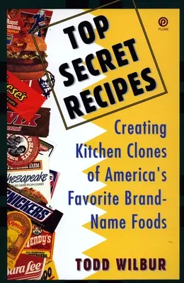 Top Secret Recipes : Création de clones de cuisine des aliments de marque préférés des Américains - Top Secret Recipes: Creating Kitchen Clones of America's Favorite Brand-Name Foods