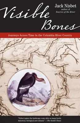 Visible Bones : Voyages à travers le temps dans la région du fleuve Columbia - Visible Bones: Journeys Across Time in the Columbia River Country