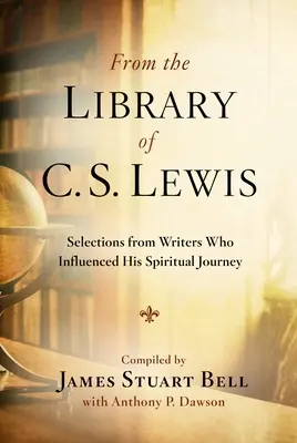 De la bibliothèque de C.S. Lewis : Sélection d'écrivains qui ont influencé son parcours spirituel - From the Library of C.S. Lewis: Selections from Writers Who Influenced His Spiritual Journey