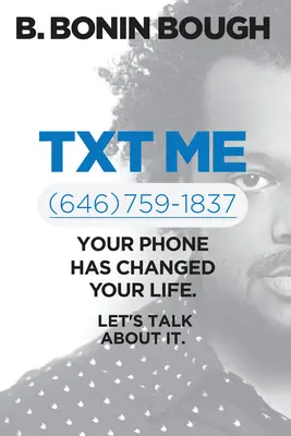 Txt Me : Votre téléphone a changé votre vie. Parlons-en. - Txt Me: Your Phone Has Changed Your Life. Let's Talk about It.
