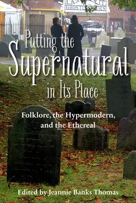 Remettre le surnaturel à sa place : Le folklore, l'hypermoderne et l'éthéré - Putting the Supernatural in Its Place: Folklore, the Hypermodern, and the Ethereal