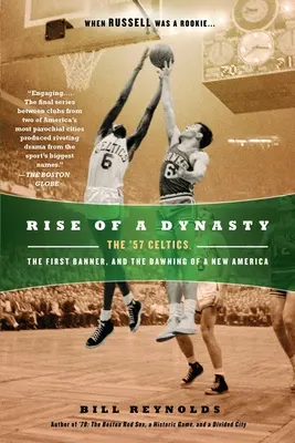 L'ascension d'une dynastie : Les Celtics de 57, la première bannière et l'aube d'une nouvelle Amérique - Rise of a Dynasty: The '57 Celtics, the First Banner, and the Dawning of a New America