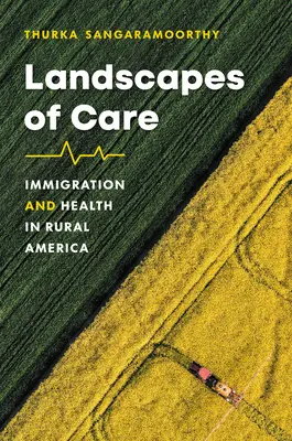 Paysages de soins : Immigration et santé en Amérique rurale - Landscapes of Care: Immigration and Health in Rural America