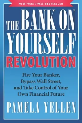 La révolution de la banque sur soi-même : Renvoyez votre banquier, contournez Wall Street et prenez le contrôle de votre propre avenir financier. - The Bank on Yourself Revolution: Fire Your Banker, Bypass Wall Street, and Take Control of Your Own Financial Future