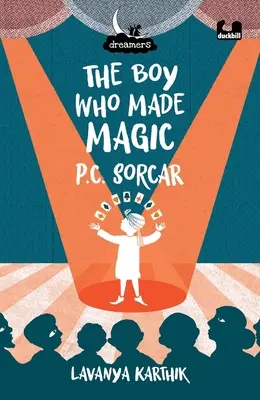 Le garçon qui faisait de la magie : P C Sorcar - The Boy Who Made Magic: P C Sorcar