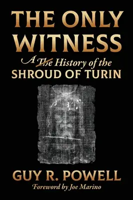Le seul témoin : L'histoire du suaire de Turin - The Only Witness: A History of the Shroud Of Turin