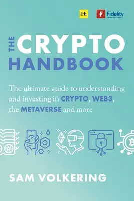 The Crypto Handbook : Le guide ultime pour comprendre et investir dans les actifs numériques, le Web3, le Metaverse, etc. - The Crypto Handbook: The Ultimate Guide to Understanding and Investing in Digital Assets, Web3, the Metaverse and More