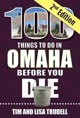 100 choses à faire à Omaha avant de mourir, 2e édition - 100 Things to Do in Omaha Before You Die, 2nd Edition