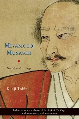 Miyamoto Musashi : sa vie et ses écrits - Miyamoto Musashi: His Life and Writings