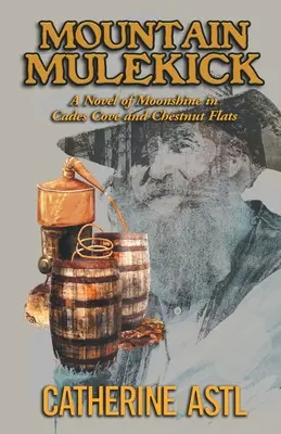 Mountain Mulekick : Un roman sur l'alcool de contrebande à Cades Cove et Chestnut Flats - Mountain Mulekick: A Novel of Moonshine in Cades Cove and Chestnut Flats