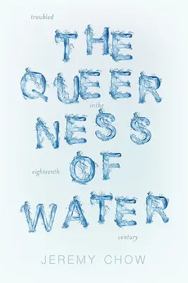 L'eau à l'état sauvage : Écologies troublées au dix-huitième siècle - Queerness of Water: Troubled Ecologies in the Eighteenth Century