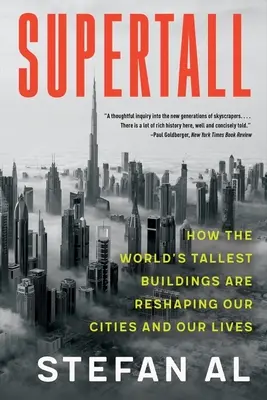 Supertall : Comment les plus grands bâtiments du monde remodèlent nos villes et nos vies - Supertall: How the World's Tallest Buildings Are Reshaping Our Cities and Our Lives