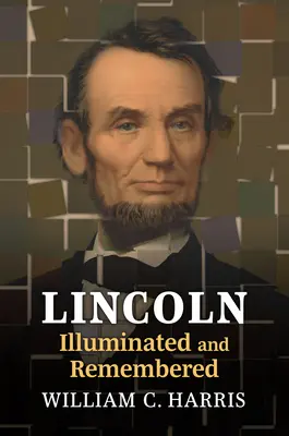 Lincoln illuminé et remémoré - Lincoln Illuminated and Remembered