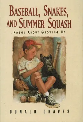 Baseball, Snakes, and Summer Squash : Poèmes sur l'enfance - Baseball, Snakes, and Summer Squash: Poems about Growing Up
