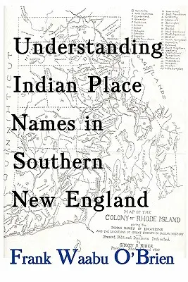 Comprendre les noms de lieux indiens dans le sud de la Nouvelle-Angleterre - Understanding Indian Place Names in Southern New England