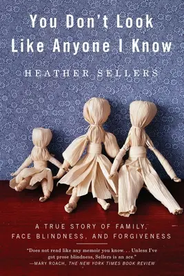 Vous ne ressemblez à personne que je connaisse : Une histoire vraie de famille, de cécité faciale et de pardon - You Don't Look Like Anyone I Know: A True Story of Family, Face Blindness, and Forgiveness