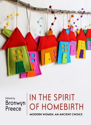 Dans l'esprit de l'accouchement à domicile : Les femmes d'aujourd'hui, un choix ancien - In the Spirit of Homebirth: Modern Women, an Ancient Choice