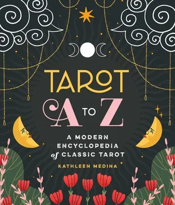 Tarot A à Z : Une encyclopédie moderne du tarot classique - Tarot A to Z: A Modern Encyclopedia of Classic Tarot