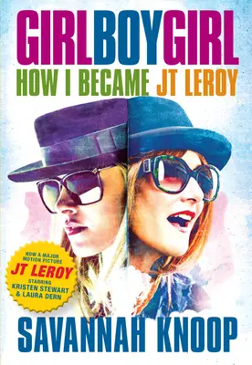 Girl Boy Girl : Comment je suis devenu JT Leroy - Girl Boy Girl: How I Became JT Leroy